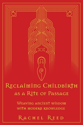 Reclaiming Childbirth as a Rite of Passage: Wea...            Book Cover