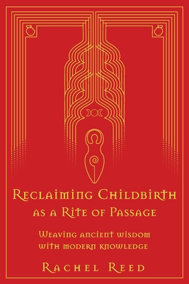 Reclaiming Childbirth as a Rite of Passage: Wea... 064500250X Book Cover