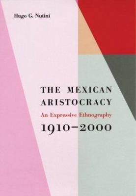 The Mexican Aristocracy: An Expressive Ethnogra... 0292701616 Book Cover