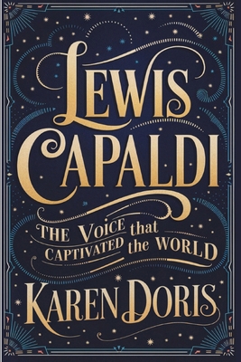 Lewis Capaldi: The Voice That Captivated the World B0DNGGDYN2 Book Cover