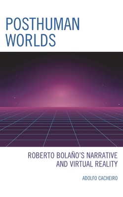 Posthuman Worlds: Roberto Bolaano's Narrative a... 1793649871 Book Cover
