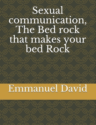 Sexual communication, The Bed rock that makes y... 1673699189 Book Cover