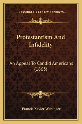 Protestantism And Infidelity: An Appeal To Cand... 1165690527 Book Cover