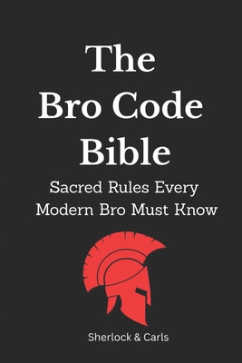The Bro Code Bible: Sacred Rules Every Modern B... B0GDR14S6Q Book Cover