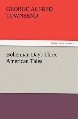 Bohemian Days Three American Tales 3847229729 Book Cover