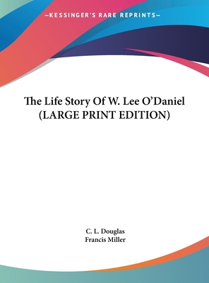 The Life Story Of W. Lee O'Daniel (LARGE PRINT ... [Large Print] 1169952364 Book Cover