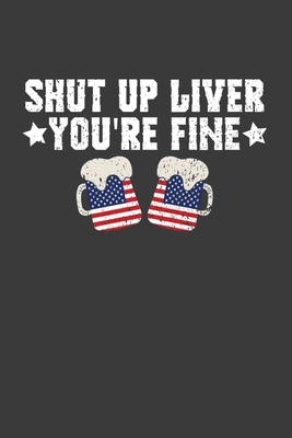 Shut Up Liver You're Fine: Patriotic American B... 1086010965 Book Cover