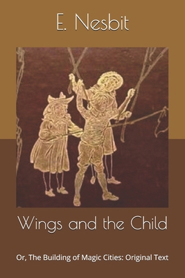 Wings and the Child: Or, The Building of Magic ... B085DT6ZH1 Book Cover
