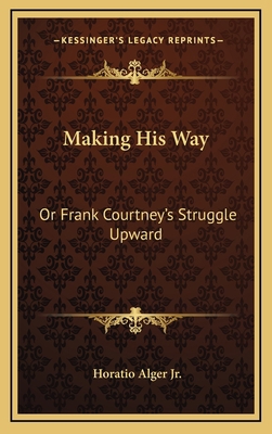 Making His Way: Or Frank Courtney's Struggle Up... 1163851612 Book Cover