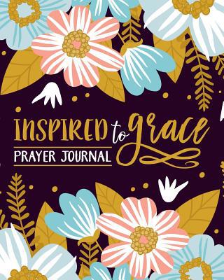 Inspired To Grace Prayer Journal 1640015930 Book Cover