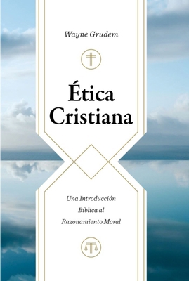 Ética Cristiana: Una Introducción Bíblica Al Ra... [Spanish] 1949206394 Book Cover