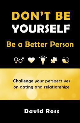 Don't Be Yourself: Be A Better Person 0692637915 Book Cover