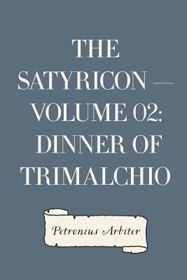 The Satyricon - Volume 02: Dinner of Trimalchio 1530149576 Book Cover