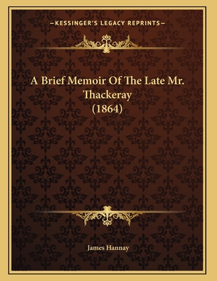 A Brief Memoir Of The Late Mr. Thackeray (1864) 1165879425 Book Cover