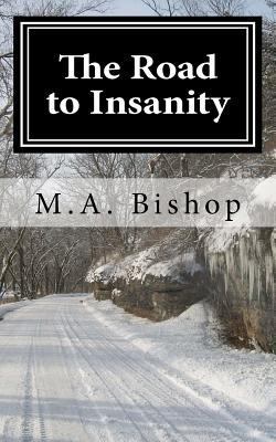The Road to Insanity: "Once you arive you can N... 1460911695 Book Cover