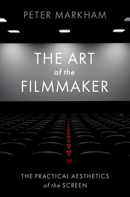 The Art of the Filmmaker: The Practical Aesthet... 0197631533 Book Cover