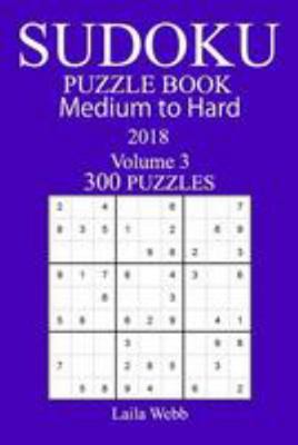 300 Medium to Hard Sudoku Puzzle Book - 2018 1981988432 Book Cover