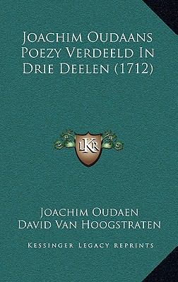 Joachim Oudaans Poezy Verdeeld In Drie Deelen (... [Dutch] 1166102092 Book Cover