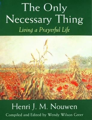 Only Necessary Thing: Living a Prayerful Life 023252355X Book Cover