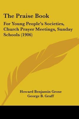 The Praise Book: For Young People's Societies, ... 1437301509 Book Cover