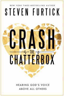 Crash the Chatterbox: Hearing God's Voice Above... 1601425724 Book Cover