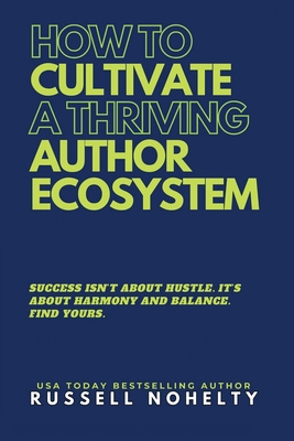 How to Cultivate a Thriving Author Ecosystem 1942350414 Book Cover