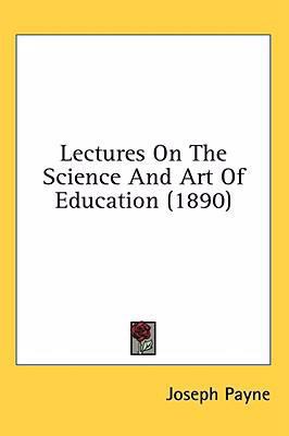 Lectures On The Science And Art Of Education (1... 1436564158 Book Cover