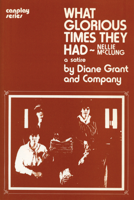 What Glorious Times They Had: Nellie McClung: A... 0889240485 Book Cover