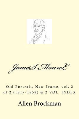 James Monroe: Old Portrait, New Frame, vol. 2 o... 1512393886 Book Cover