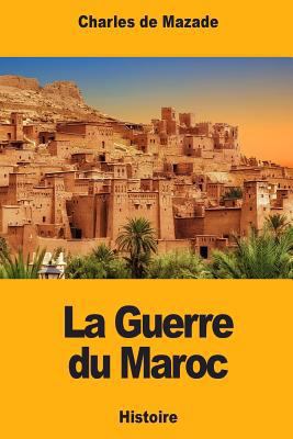 La Guerre du Maroc: Épisode de l'histoire conte... [French] 1720552932 Book Cover