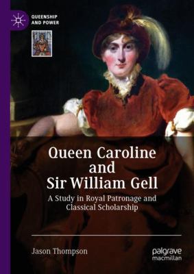 Queen Caroline and Sir William Gell: A Study in... 3319980076 Book Cover