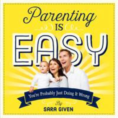 Parenting Is Easy: You're Probably Just Doing I... 0761185658 Book Cover