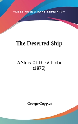 The Deserted Ship: A Story Of The Atlantic (1873) 1120811163 Book Cover