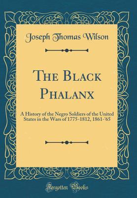 The Black Phalanx: A History of the Negro Soldi... 0332077063 Book Cover