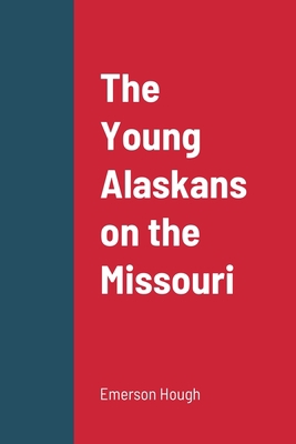 The Young Alaskans on the Missouri 1387664972 Book Cover