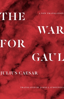 The War for Gaul: A New Translation 069117492X Book Cover