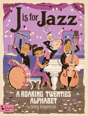 J Is for Jazz: A Roaring Twenties Alphabet 1423646045 Book Cover