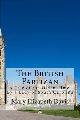 The British Partizan: A Tale of the Olden Time.... 194664014X Book Cover