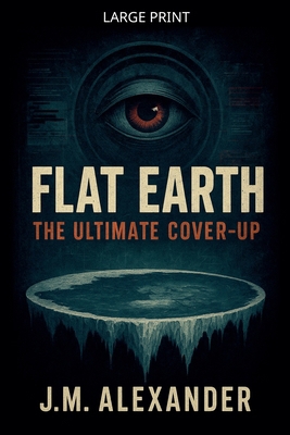 Flat Earth The ultimate cover up [Large Print] B0GYK15R8M Book Cover