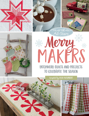 Moda All-Stars - Merry Makers: Patchwork Quilts... 1604689498 Book Cover