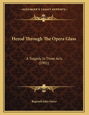 Herod Through The Opera Glass: A Tragedy In Thr... 1166558444 Book Cover