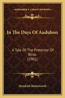 In The Days Of Audubon: A Tale Of The Protector... 1166464083 Book Cover