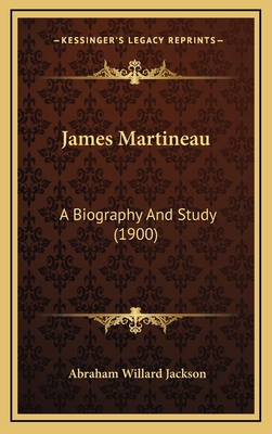 James Martineau: A Biography and Study (1900) 1164443968 Book Cover