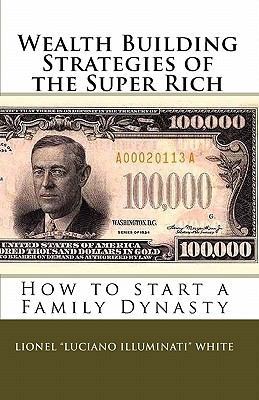 Wealth Building Strategies of the Super Rich: H... 0615301797 Book Cover