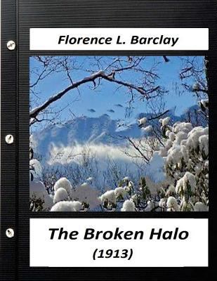 The broken halo (1913) by Florence L. Barclay (... 1523751681 Book Cover