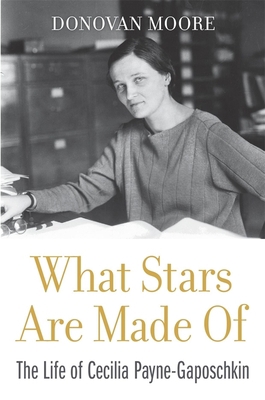 What Stars Are Made of: The Life of Cecilia Pay... 0674237374 Book Cover