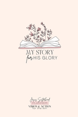 Jesus Sisterhood Planner - My Story His Glory: ... B0BXQ1RH23 Book Cover