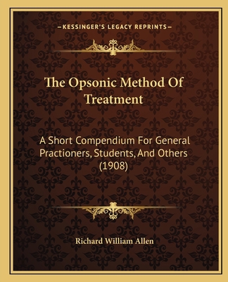 The Opsonic Method Of Treatment: A Short Compen... 1164854275 Book Cover