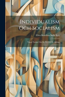 Individualism Och Socialism: Några Tankar Om De... [Swedish] 1022712713 Book Cover