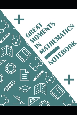 Great Moments In Mathematics Notebook 1700669222 Book Cover